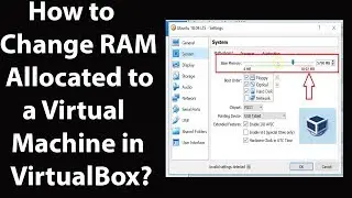 How to Change RAM Allocated to a Virtual Machine in VirtualBox?