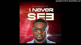 Kennedy C. - I Never See