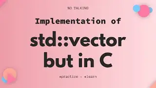 Implementing std::vector but in C - NO TALKING - !ASMR Programming