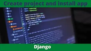 How to create project and install app in Django | Python Django series 