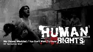 HUMAN RIGHTS „Nie Chcesz Wiedzieć / You Don't Want To Know” HD