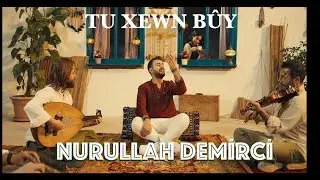 NURULLAH DEMİRCİ - TU XEWN BÛY [Official Music Video]