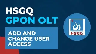 HSGQ GPON OLT Tutorial - Add and Change User Access | HSGQ OLT Configuration Tutorial Step by Step