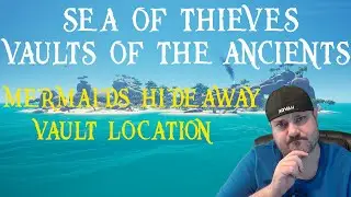 Sea of Thieves: Vaults of the Ancients - Mermaids Hideaway Vault Location