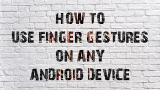 How To Use Finger Gestures On Any Android Device