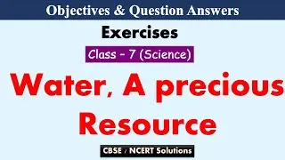 Water, A precious Resource | Class : 7 Science | Exercises & Question Answers | CBSE-NCERT Solutions