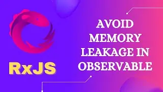 9. Avoid Memory leakage when subscribing and unsubscribing Custom Observable by cleaning Code - RxJS