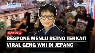 RESPONS Menlu Retno Marsudi Terkait Viral Geng WNI di Jepang: Sejauh Ini Belum Terdapat Indikasi