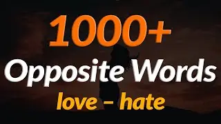 1000 Opposite Words in English | Antonym Words List | Common Opposites
