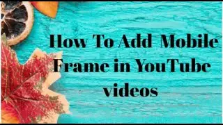 How to add mobile frame in YouTube video || add green screen Mobil frame