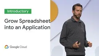 How to Grow a Spreadsheet into an Application (Cloud Next 19)