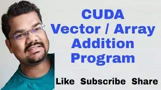 CUDA Vector Addition Program | Basics of CUDA Programming with CUDA Array Addition with All Cases