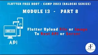 Module 13 Part 8 - Flutter Upload File/Image To Rest API/Server Using Multipart Http Request