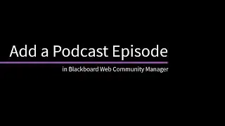 Add a Podcast Episode in Blackboard Web Community Manager