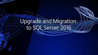 Upgrade and Migration to SQL Server 2016