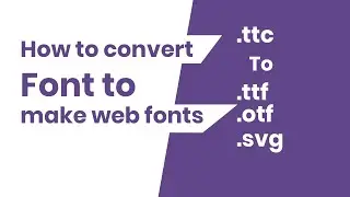 How to convert font to make web fonts | How do I use a font converter? |Can you convert TTC to TTF
