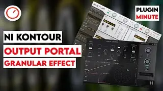 NI Kontour Synthesizer & Output Portal Granular Processor  | The Plugin Minute | SYNTH ANATOMY