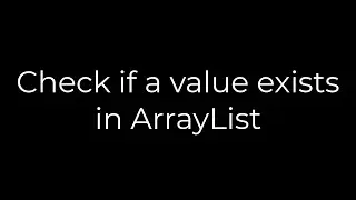 Java :Check if a value exists in ArrayList(5solution)