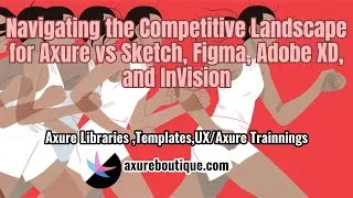 Navigating the Competitive Landscape for Axure vs Sketch, Figma, Adobe XD, and InVision