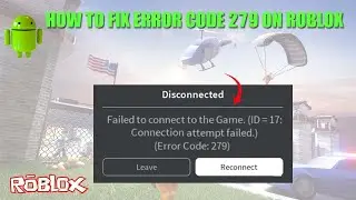 How to fix failed to Connect to the Game. (ID – 17) || Quick fix Error Code 279 Roblox