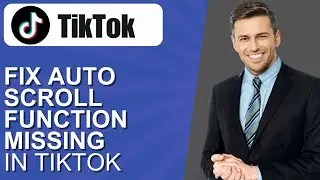 How to Fix Auto Scroll Function Missing in TikTok