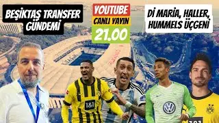 Dİ MARİA, HALLER, HUMMELS! BEŞİKTAŞ TRANSFER GÜNDEMİ!