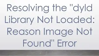 Resolving the dyld Library Not Loaded: Reason Image Not Found Error