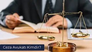 Ceza Avukatı ve Ceza Avukatlığı Nedir?