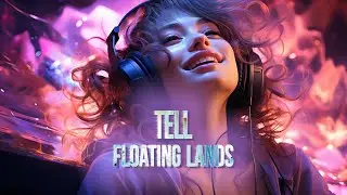 TELL (August EP) — “Floating Lands” [Extended]