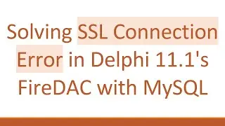 Solving SSL Connection Error in Delphi 11.1's FireDAC with MySQL