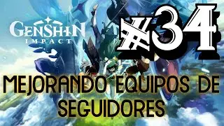 MEJORANDO EQUIPOS DE SEGUIDORES - #34 - Eltirano341 // GENSHIN IMPACT en ESPAÑOL