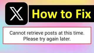 How to Fix Cannot retrieve posts at this time please try again later X Error