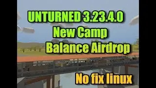 Unturned - Обновление 3.23.4.0 (Новая локация, баланс аирдропов и спавнов, фиксы)