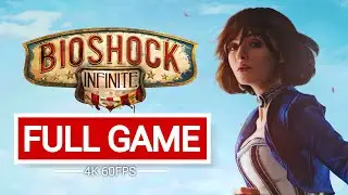 Bioshock Infinite Full Game Walkthrough - No Commentary (4K ULTRA 60 FPS)