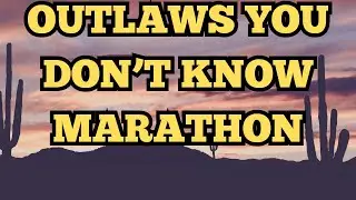 Outlaws You Have Never Heard Of! 2 Hour Marathon!