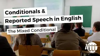 The Mixed Conditional | Conditionals and Reported Speech