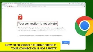 How to fix Google Chrome Error ‘Your connection is not private’ | your connection is not private