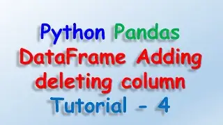 Data analysis with python and Pandas - DataFrame Adding deleting column Tutorial 4