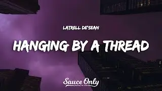 Latrell DeSean - Hanging By a Thread (Lyrics)