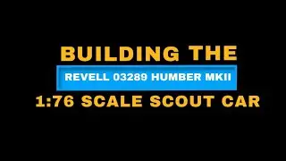 Building the Revell 03289 Humber MK II Scout car 1 76 scale plastic model kit