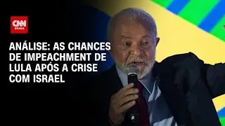 Análise: as chances de impeachment de Lula após a crise com Israel | CNN NOVO DIA