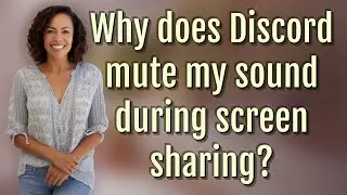 Why does Discord mute my sound during screen sharing?