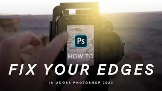 How to Fix Edges in Landscape Photography / An Adobe Photoshop 2020 Tutorial