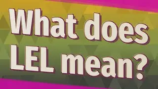 What does LEL mean?