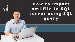 32 Import xml file to sql server using sql query