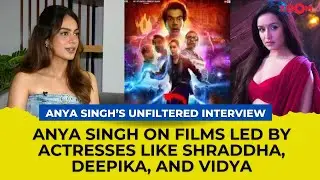 Anya Singh talks about Stree 2 success, Shraddha Kapoor & Standard of Women in Film Industry