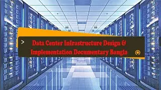 Data Center Infrastructure Design & Implementation Documentary