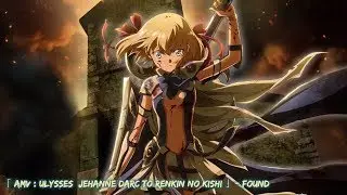 「 AMV : Ulysses  Jehanne Darc to Renkin no Kishi 」- Found