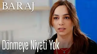 Dönmeye niyeti yok - Baraj