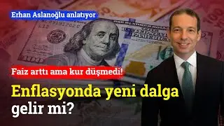 Yeni Bir Enflasyon Dalgası Gelir Mi? | Erhan Aslanoğlu